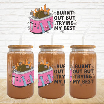 Burnt Out, But Trying My Best - UVDTF Wrap