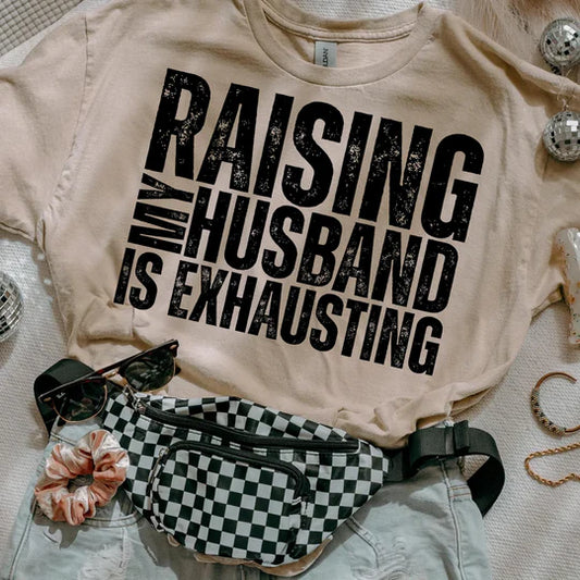 PLUS SIZE - Raising My Husband Is Exhausting - BLACK PRINT - ADULT