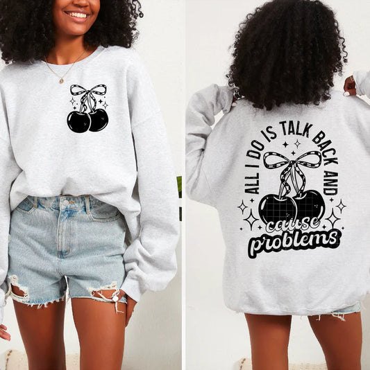 CREWNECK - All I Do Is Talk Back And Cause Problems - ADULT